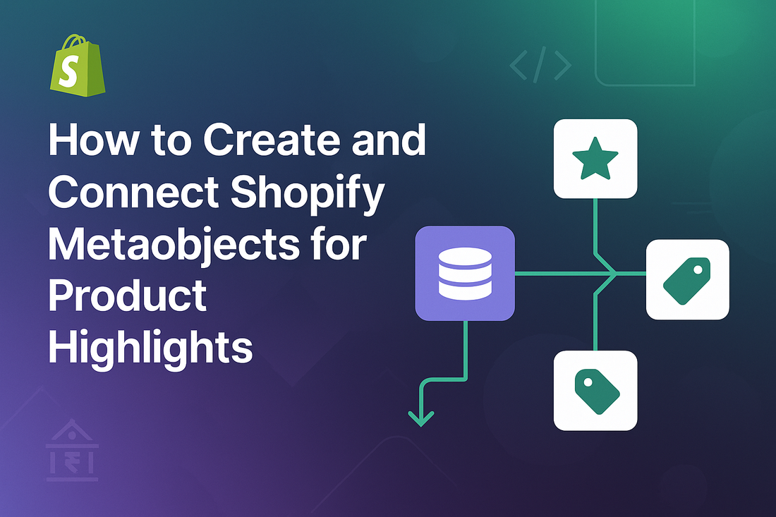"How to Create and Connect Shopify Metaobjects for Product Highlights (Step-by-Step Guide)"
