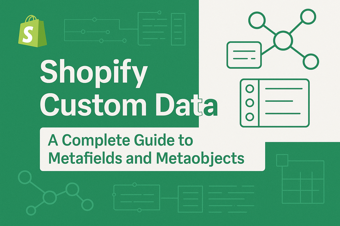 "Shopify Custom Data: A Complete Guide to Metafields and Metaobjects "