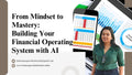“A promotional banner for the online class titled ‘From Mindset to Mastery: Building Your Financial Operating System with AI’. The banner features a woman standing confidently beside graphics of financial dashboards, charts, and reports displayed on digital devices, representing AI-powered finance tools. The Business Growth Club India contact email and website are shown below.”