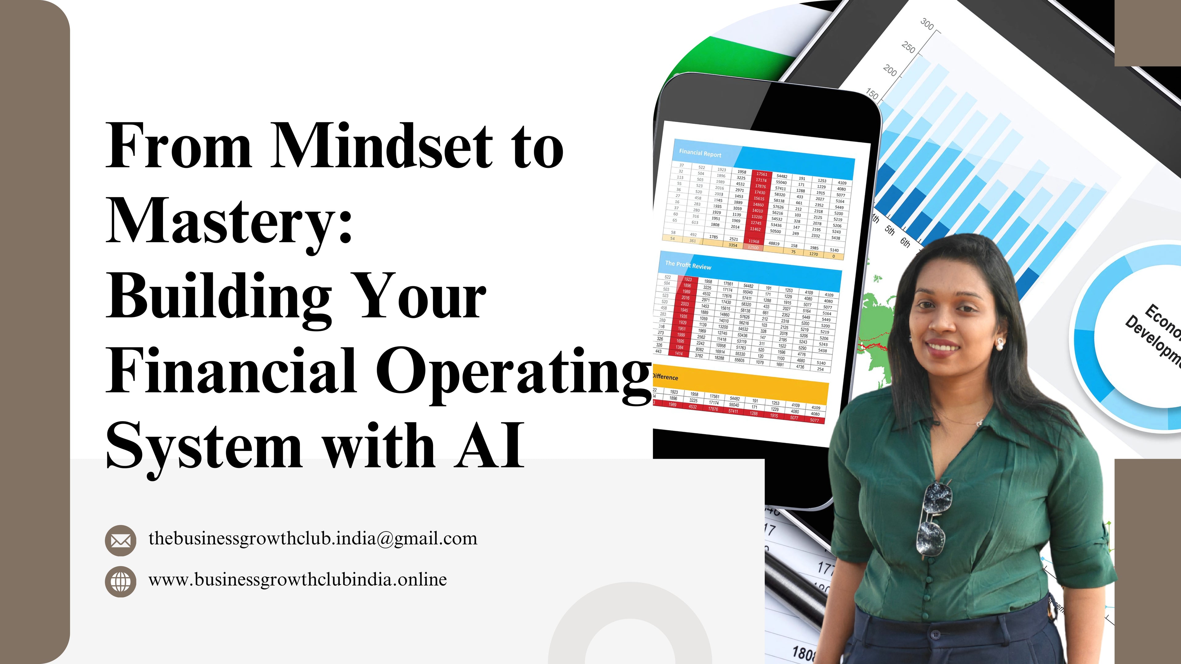 “A promotional banner for the online class titled ‘From Mindset to Mastery: Building Your Financial Operating System with AI’. The banner features a woman standing confidently beside graphics of financial dashboards, charts, and reports displayed on digital devices, representing AI-powered finance tools. The Business Growth Club India contact email and website are shown below.”